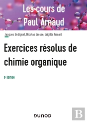 Les Cours De Paul Arnaud : Exercices Résolus De Chimie Organique (5e Édition)