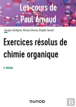 Bertrand.pt - Les Cours De Paul Arnaud : Exercices Résolus De Chimie Organique (5e Édition)