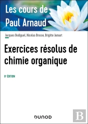 Les Cours De Paul Arnaud : Exercices Résolus De Chimie Organique (6e Édition)