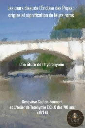 Les Cours D'Eau De L'Enclave Des Papes : Origine Et Signification De Leurs Noms ; Une Étude De L'Hydronomie