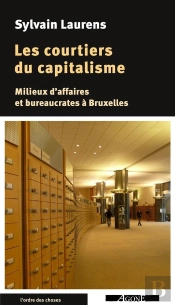 Les Courtiers Du Capitalisme ; Milieux D'Affaires Et Bureaucrates À Bruxelles