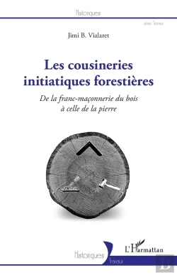 Bertrand.pt - Les Cousineries Initiatiques Forestières : De Lafranc-Maçonnerie Du Bois À Celle De La Pierre