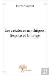 Les Creatures Mythiques, L'Espace Et Le Temps