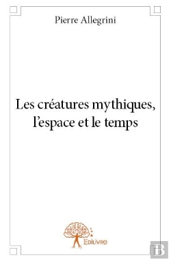 Bertrand.pt - Les Creatures Mythiques, L'Espace Et Le Temps