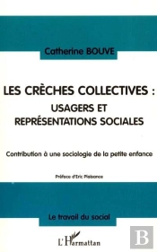 Les Creches Collectives ; Usagers Et Representations Sociales ; Contribution A Une Sociologie De La Petite Enfance