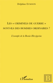 Les «Criminels De Guerre» Sont-Ils Des Hommes Ordinaires ? L'Exemple De La Bosnie-Herzegovine