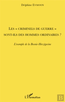 Bertrand.pt - Les «Criminels De Guerre» Sont-Ils Des Hommes Ordinaires ? L'Exemple De La Bosnie-Herzegovine