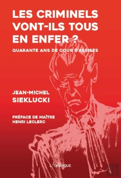 Bertrand.pt - Les Criminels Vont-Ils Tous En Enfer : Quarante Ans De Cour D'Assises