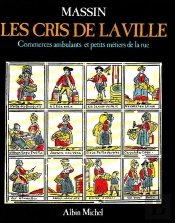 Les Cris De La Ville. Commerces Ambulants Et Petits Metiers De La Rue