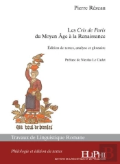 Les Cris De Paris Du Moyen Age À La Renaissance : Édition De Textes, Analyse Et Glossaire