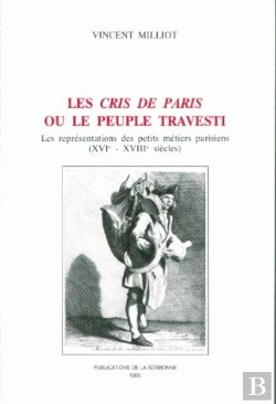 Bertrand.pt - Les Cris De Paris Ou Le Peuple Travesti : Les Représentations Des Petits Metiers Parisiens (Xvie - Xviiie Siècles)