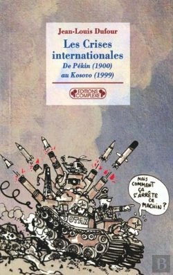 Bertrand.pt - Les Crises Internationales ; De Pekin 1900 Au Kosovo 1999