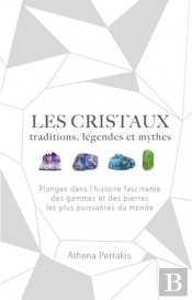 Les Cristaux ; Traditions, Légendes Et Mythes
