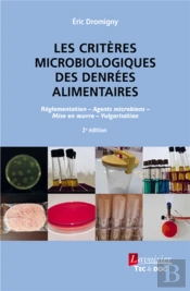 Les Critères Microbiologiques Des Denrées Alimentaires : Réglementation, Agents Microbiens, Mise En Oeuvre, Vulgarisation (2e Édition)