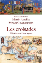 Les Croisades : Histoires Et Idées Reçues
