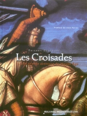 Les Croisades ; La Plus Grande Aventure Du Moyen Age