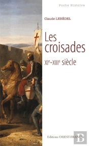 Les Croisades ; Xi-Xiiie Siècle