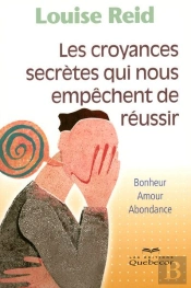 Les Croyances Secrètes Qui Nous Empêchent De Réussir ; Bonheur, Amour, Abondance