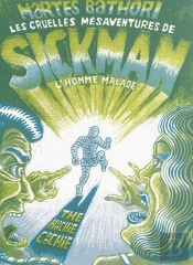 Les Cruelles Mésaventures De Sickman ; L'Homme Malade