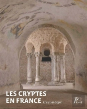 Les Cryptes En France ; Pour Une Approche Archélogique (Ive-Xiie Siècles)