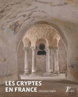 Bertrand.pt - Les Cryptes En France ; Pour Une Approche Archélogique (Ive-Xiie Siècles)