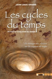 Les Cycles Du Temps - Mythes Et Evolution Du Monde - Un Message Des Anciens Sur Les Origines Du Temp