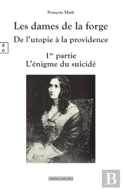 Les Dames De La Forge : De L'Utopie À La Providence ; 1re Partie L'Énigme Du Suicidé