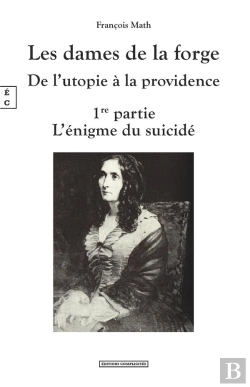 Bertrand.pt - Les Dames De La Forge : De L'Utopie À La Providence ; 1re Partie L'Énigme Du Suicidé
