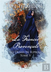 Les Dames De Riprole - T05 - La Fiancee Provencale - Les Dames De Riprole