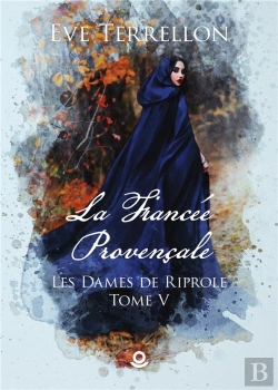 Bertrand.pt - Les Dames De Riprole - T05 - La Fiancee Provencale - Les Dames De Riprole