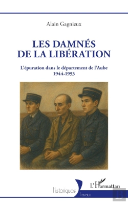 Bertrand.pt - Les Damnés De La Libération : L'Épuration Dans Le Département De L'Aube 1944-1953