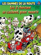 Les Damnés De La Route Tome 3 : Les 2 Chevaux Se Cachent Pour Mourir