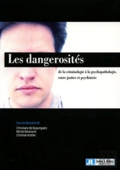 Les Dangerosités : De La Criminologie À La Psychopathologie, Entre Justice Et Psychiatrie