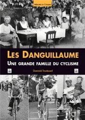 Les Danguillaume ; Une Grande Famille Du Cyclisme