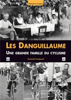 Bertrand.pt - Les Danguillaume ; Une Grande Famille Du Cyclisme