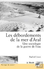 Les Débordements De La Mer D'Aral ; Une Sociologie De La Guerre De L'Eau
