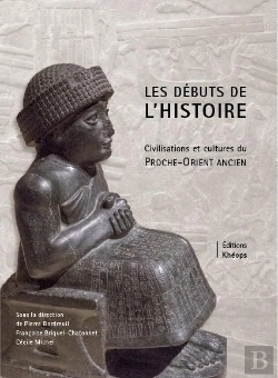 Bertrand.pt - Les Débuts De L'Histoire ; Civilisations Et Cultures Du Proche-Orient Ancien