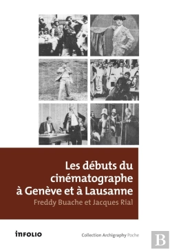 Bertrand.pt - Les Débuts Du Cinématogrpaphe À Genève Et À Lausanne