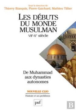 Bertrand.pt - Les Débuts Du Monde Musulman ; Vii-X Siècle ; De Muhammad Aux Dynasties Autonomes