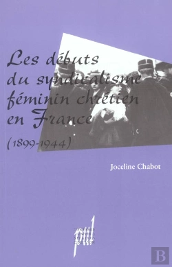 Bertrand.pt - Les Debuts Du Syndicalisme Feminin Chretien En France, 1899-1944
