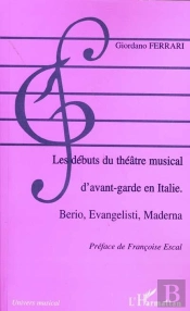 Les Débuts Du Théâtre Musical D'Avant-Garde En Italie ; Berio, Evangelisti, Maderna