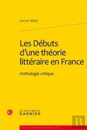Les Débuts D'Une Théorie Littéraire En France ; Anthologie Critique
