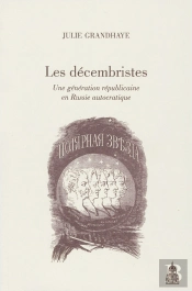 Les Décembristes ; Une Génération Républicaine En Russie Autocratique