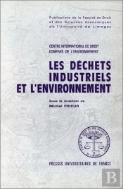 Les Déchets Industriels Et L'Environnement En Droit Comparé Et International : Séminiare International Du Centre International De Droit Comparé De L'Environnement, Limoges, 2 Et 3 Mai 1984