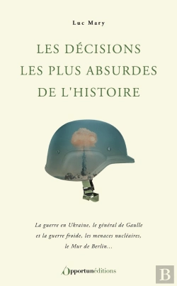 Bertrand.pt - Les Décisions Les Plus Absurdes De L'Histoire : La Guerre En Ukraine, Le Général