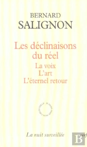 Les Declinaisons Du Reel ; La Voix, L'Art, L'Eternel Retour
