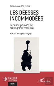 Les Déesses Incommodées : Vers Une Philosophie Du Fragment Statuaire