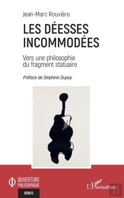 Bertrand.pt - Les Déesses Incommodées : Vers Une Philosophie Du Fragment Statuaire