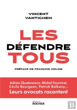 Bertrand.pt - Les Défendre Tous : Adrien Quatennens, Michel Fourniret, Cécile Bourgeon, Patrick Balkany... Leurs Avocats Racontent