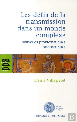 Bertrand.pt - Les Défis De La Transmission Dans Un Monde Complexe : Nouvelles Problématiques Catéchétiques